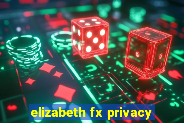 elizabeth fx privacy